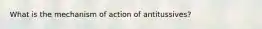 What is the mechanism of action of antitussives?