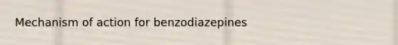 Mechanism of action for benzodiazepines