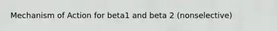 Mechanism of Action for beta1 and beta 2 (nonselective)