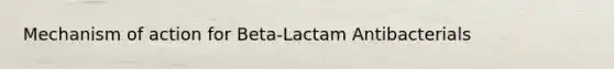 Mechanism of action for Beta-Lactam Antibacterials