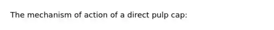 The mechanism of action of a direct pulp cap: