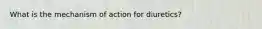 What is the mechanism of action for diuretics?
