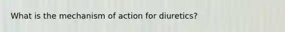 What is the mechanism of action for diuretics?
