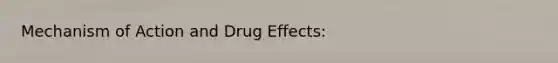 Mechanism of Action and Drug Effects: