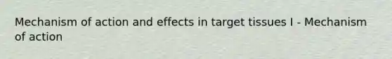 Mechanism of action and effects in target tissues I - Mechanism of action