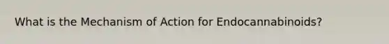 What is the Mechanism of Action for Endocannabinoids?