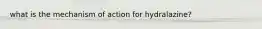 what is the mechanism of action for hydralazine?