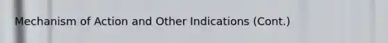 Mechanism of Action and Other Indications (Cont.)