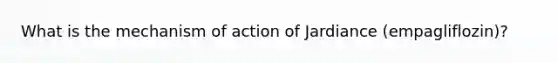 What is the mechanism of action of Jardiance (empagliflozin)?