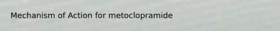 Mechanism of Action for metoclopramide