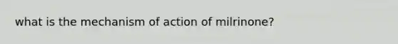 what is the mechanism of action of milrinone?