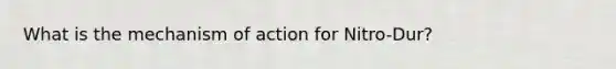 What is the mechanism of action for Nitro-Dur?