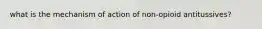 what is the mechanism of action of non-opioid antitussives?