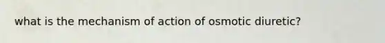 what is the mechanism of action of osmotic diuretic?