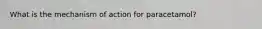What is the mechanism of action for paracetamol?