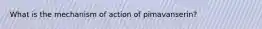 What is the mechanism of action of pimavanserin?