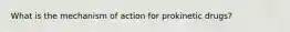 What is the mechanism of action for prokinetic drugs?