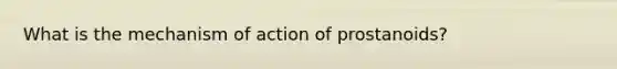 What is the mechanism of action of prostanoids?