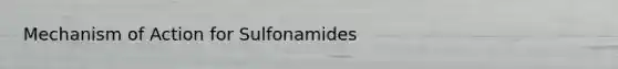 Mechanism of Action for Sulfonamides