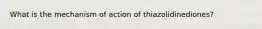 What is the mechanism of action of thiazolidinediones?