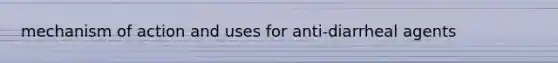 mechanism of action and uses for anti-diarrheal agents
