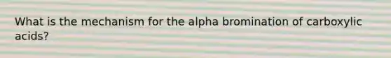 What is the mechanism for the alpha bromination of carboxylic acids?