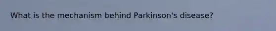 What is the mechanism behind Parkinson's disease?