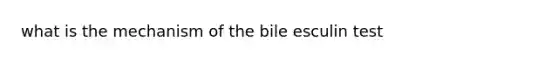 what is the mechanism of the bile esculin test