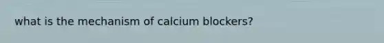 what is the mechanism of calcium blockers?