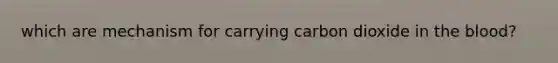 which are mechanism for carrying carbon dioxide in the blood?