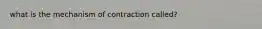 what is the mechanism of contraction called?