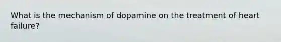 What is the mechanism of dopamine on the treatment of heart failure?