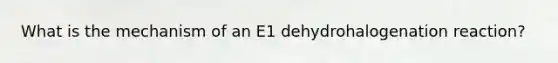 What is the mechanism of an E1 dehydrohalogenation reaction?