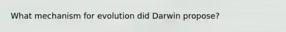 What mechanism for evolution did Darwin propose?
