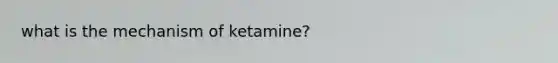 what is the mechanism of ketamine?