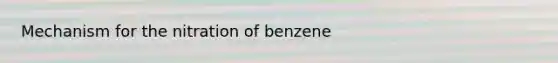 Mechanism for the nitration of benzene