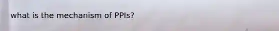 what is the mechanism of PPIs?