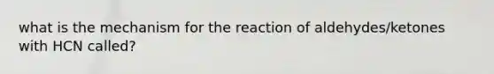 what is the mechanism for the reaction of aldehydes/ketones with HCN called?