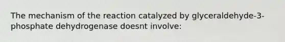 The mechanism of the reaction catalyzed by glyceraldehyde-3-phosphate dehydrogenase doesnt involve: