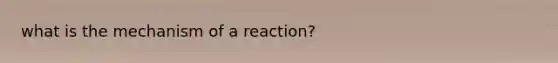 what is the mechanism of a reaction?