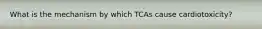 What is the mechanism by which TCAs cause cardiotoxicity?