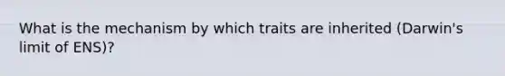 What is the mechanism by which traits are inherited (Darwin's limit of ENS)?