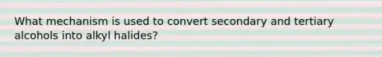 What mechanism is used to convert secondary and tertiary alcohols into alkyl halides?