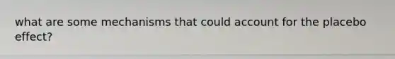 what are some mechanisms that could account for the placebo effect?