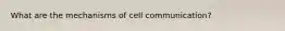 What are the mechanisms of cell communication?