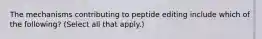 The mechanisms contributing to peptide editing include which of the following? (Select all that apply.)