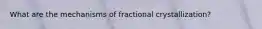 What are the mechanisms of fractional crystallization?