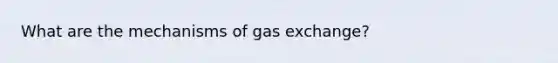 What are the mechanisms of gas exchange?