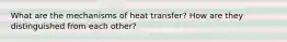 What are the mechanisms of heat transfer? How are they distinguished from each other?