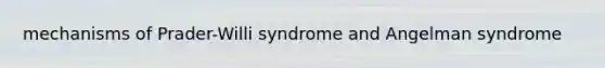 mechanisms of Prader-Willi syndrome and Angelman syndrome